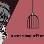 【a pet shop after dark】ペットがいないペットショップでアルバイトをするゲーム