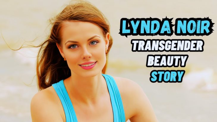 Lynda Noir – Beauty Transgender Woman Story