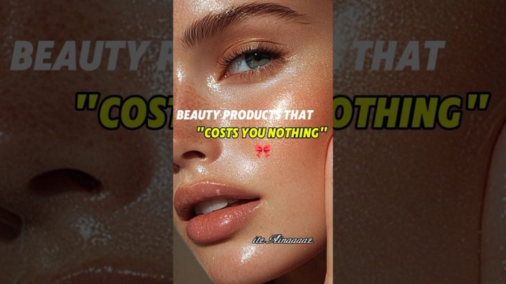 Beauty products that cost you nothing 💞#beauty #fypviralシ #youtubeshorts #aesthetic
