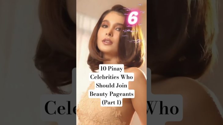 10 Pinay Celebrities Who Should Join Beauty Pageants (Part 1) #beauty #beautypageant #celebrity