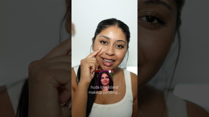 HUDA LOVE ISLAND MAKEUP TRANSITION #makeup