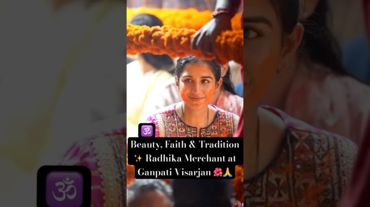 Beauty, Faith & Tradition ✨ Radhika Merchant at Ganpati Visarjan 🌺🙏