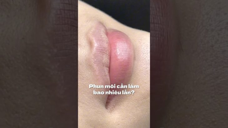 Phun môi cần làm bao nhiêu lần? #xammoi #phunmoi #khuthammoi #beauty